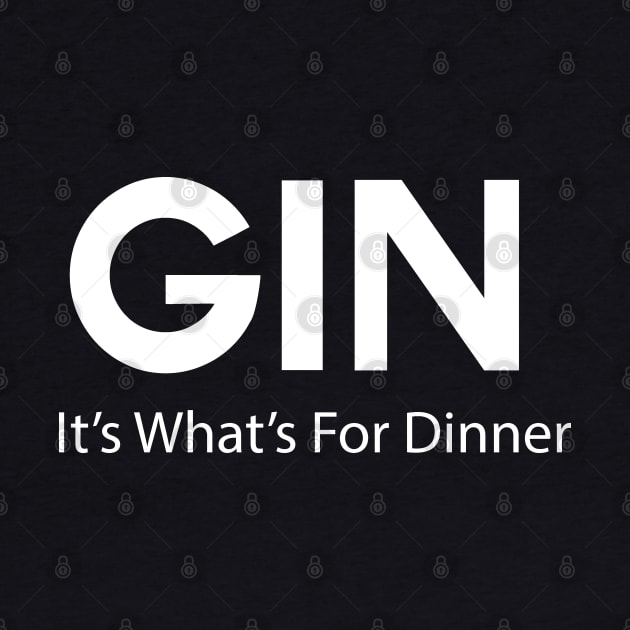 Funny Gin Lovers Gin, It's What's For Dinner by Souvenir T-Shirts